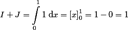
 \\ \begin{aligned}
 \\ I+J=\int_0^1 1\;\mathrm{d}x=\left[x\right]_0^1=1-0=1
 \\ \end{aligned}
 \\ 